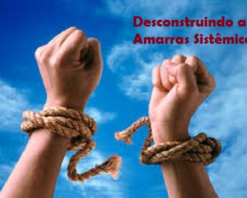 Desconstruindo as Amarras Sistêmicas